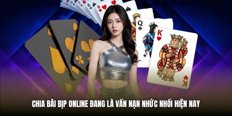 Chia Bài Bịp Online | Rủi Ro & Cách Phòng Tránh Hiệu Quả Chia bài bịp online đang là vấn nạn nhức nhối hiện nay