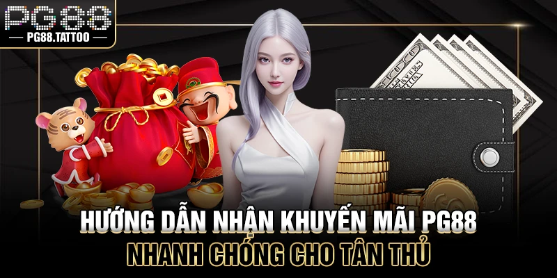 Khuyến mãi PG88 Hướng dẫn nhận ưu đãi PG88 nhanh chóng cho tân thủ