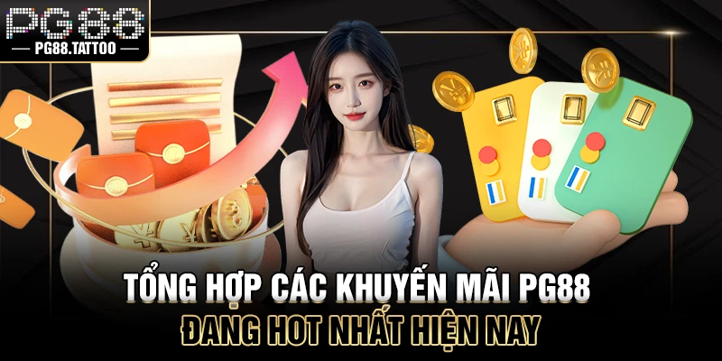 Khuyến mãi PG88 Tổng hợp các khuyến mãi PG88 đang hot nhất hiện nay